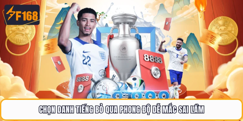 Kèo Châu Âu F168 - Đơn Giản Dễ Chơi Nhưng Cực Cuốn 4 Chọn danh tiếng bỏ qua phong độ dễ mắc sai lầm