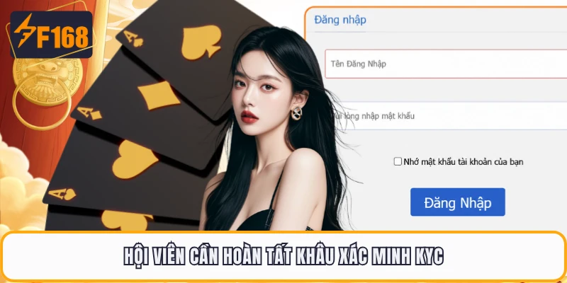 Đăng Nhập F168 - Cách Truy Cập Nhà Cái Chơi Game An Toàn 2 Hội viên cần hoàn tất khâu xác minh KYC