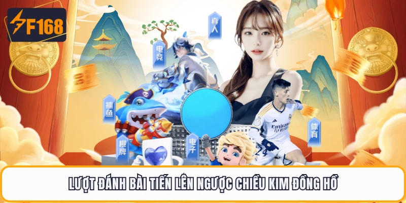 Tiến Lên Miền Nam F168 - Trò Chơi Đánh Bài Huyền Thoại 2026 2 Lượt đánh bài tiến lên ngược chiều kim đồng hồ
