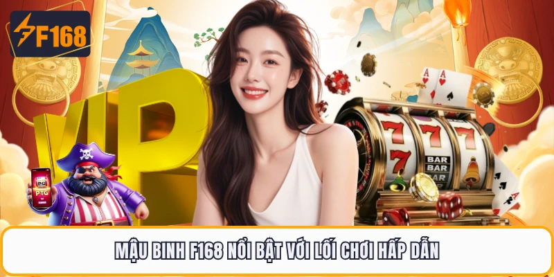 Mậu Binh F168 - Hướng Dẫn Xếp Bài Để Tăng Cơ Hội Thắng 1 Mậu Binh F168 nổi bật với lối chơi hấp dẫn