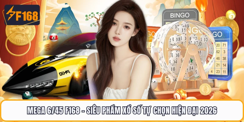 Mega 6/45 F168 - Siêu Phẩm Xổ Số Tự Chọn Hiện Đại 2026 2 Mega 6/45 F168 - Siêu Phẩm Xổ Số Tự Chọn Hiện Đại 2026