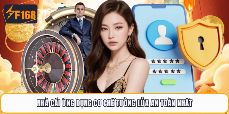 Chính Sách Bảo Mật F168 - Những Quy Tắc Mới Nhất Năm 2026 3 Nhà cái ứng dụng cơ chế tường lửa an toàn nhất
