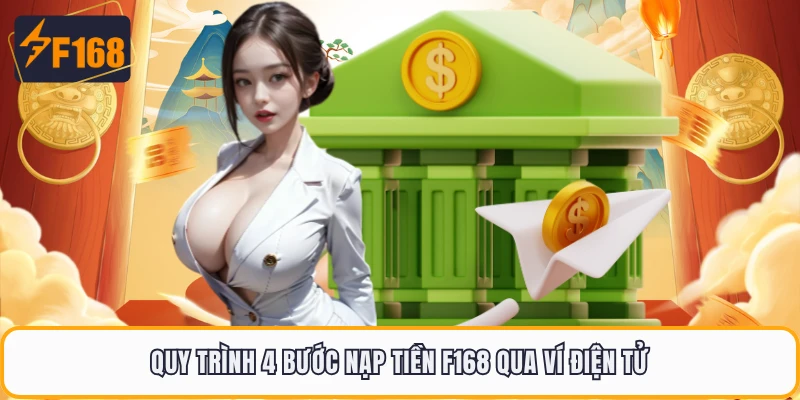 Nạp Tiền F168 - 3 Cách Giao Dịch An Toàn Nhất Khi Giải Trí 1 Quy trình 4 bước nạp tiền F168 qua ví điện tử