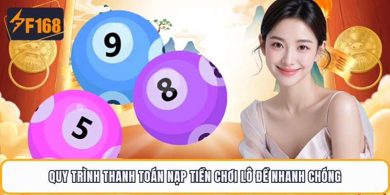 Quy trình thanh toán nạp tiền chơi lô đề nhanh chóng