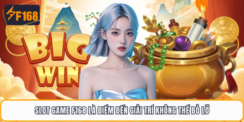 Slot game F168 là điểm đến giải trí không thể bỏ lỡ
