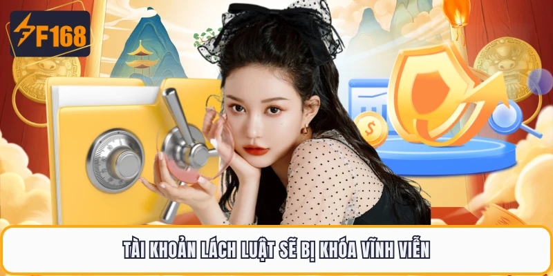 Chơi Có Trách Nhiệm F168 4 Tài khoản lách luật sẽ bị khóa vĩnh viễn