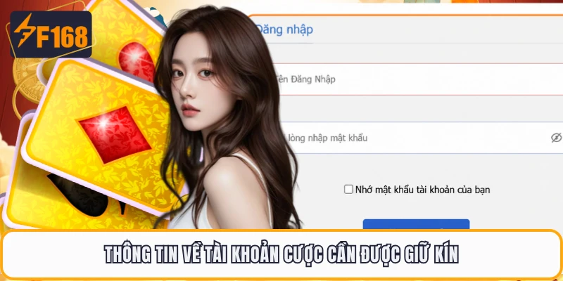 Đăng Nhập F168 - Cách Truy Cập Nhà Cái Chơi Game An Toàn 3 Thông tin về tài khoản cược cần được giữ kín