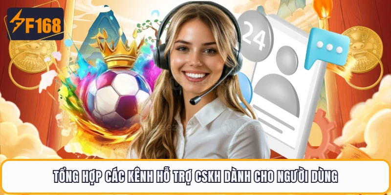 CSKH F168 Hỗ Trợ Siêu Tốc 24/7 - Giải Quyết Mọi Vấn Đề 2 Tổng hợp các kênh hỗ trợ CSKH dành cho người dùng