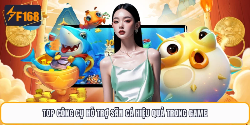 Bắn Cá Long Vương F168 - Cơ Hội Vàng Để Chính Phục Long Cung 3 Top công cụ hỗ trợ săn cá hiệu quả trong game