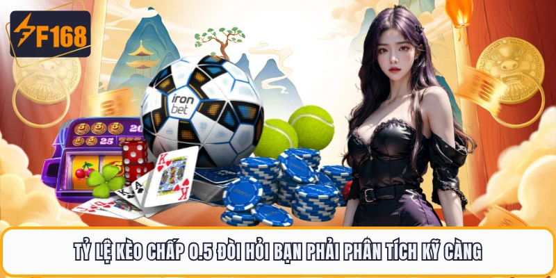 Kèo Châu Á F168 - Tỷ Lệ Kèo Cân Não Hấp Dẫn Nhất 2026 2 Tỷ lệ kèo chấp 0.5 đòi hỏi bạn phải phân tích kỹ càng